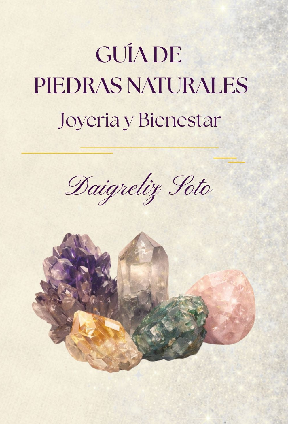 Front cover of Guía de Piedras Naturales: Joyería y Bienestar by Daigreliz Soto